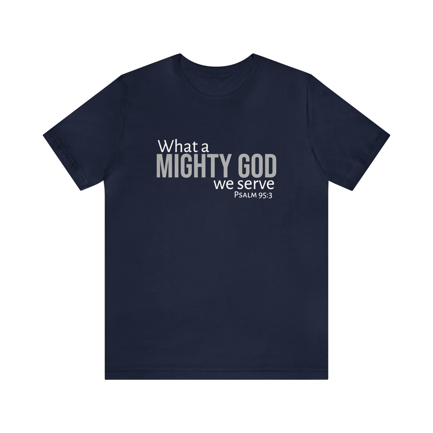 Psalm 95:3 What a Mighty God We Serve Unisex Cotton Crew Tee