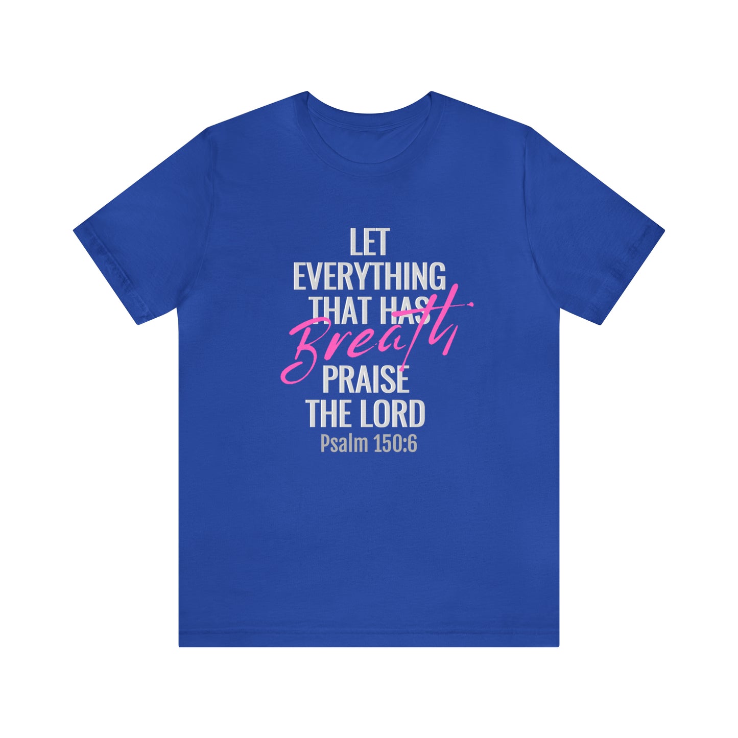 Psalm 150:6 Let Everything That Has Breath Praise the Lord Unisex Jersey Short Sleeve Tee