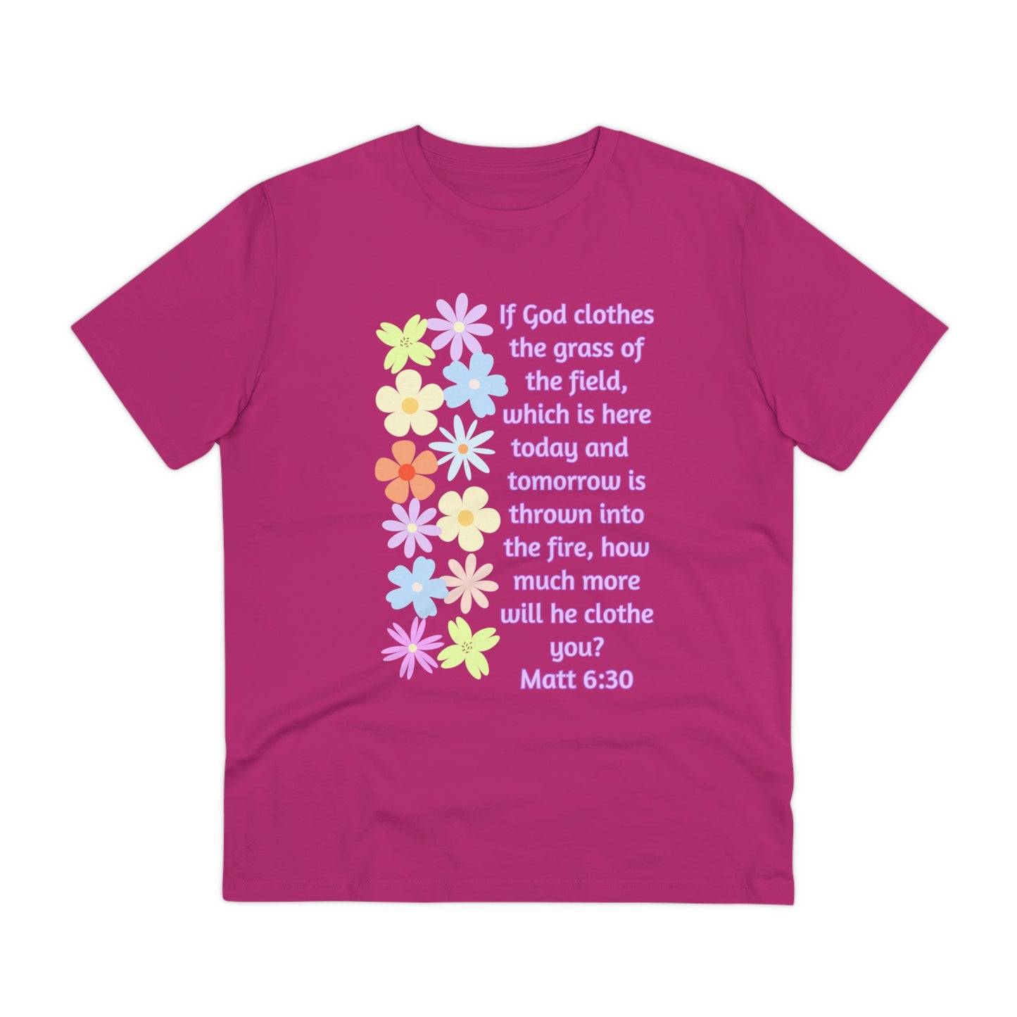 Matthew 6:30 Consider the Lilies Organic Creator T-shirt