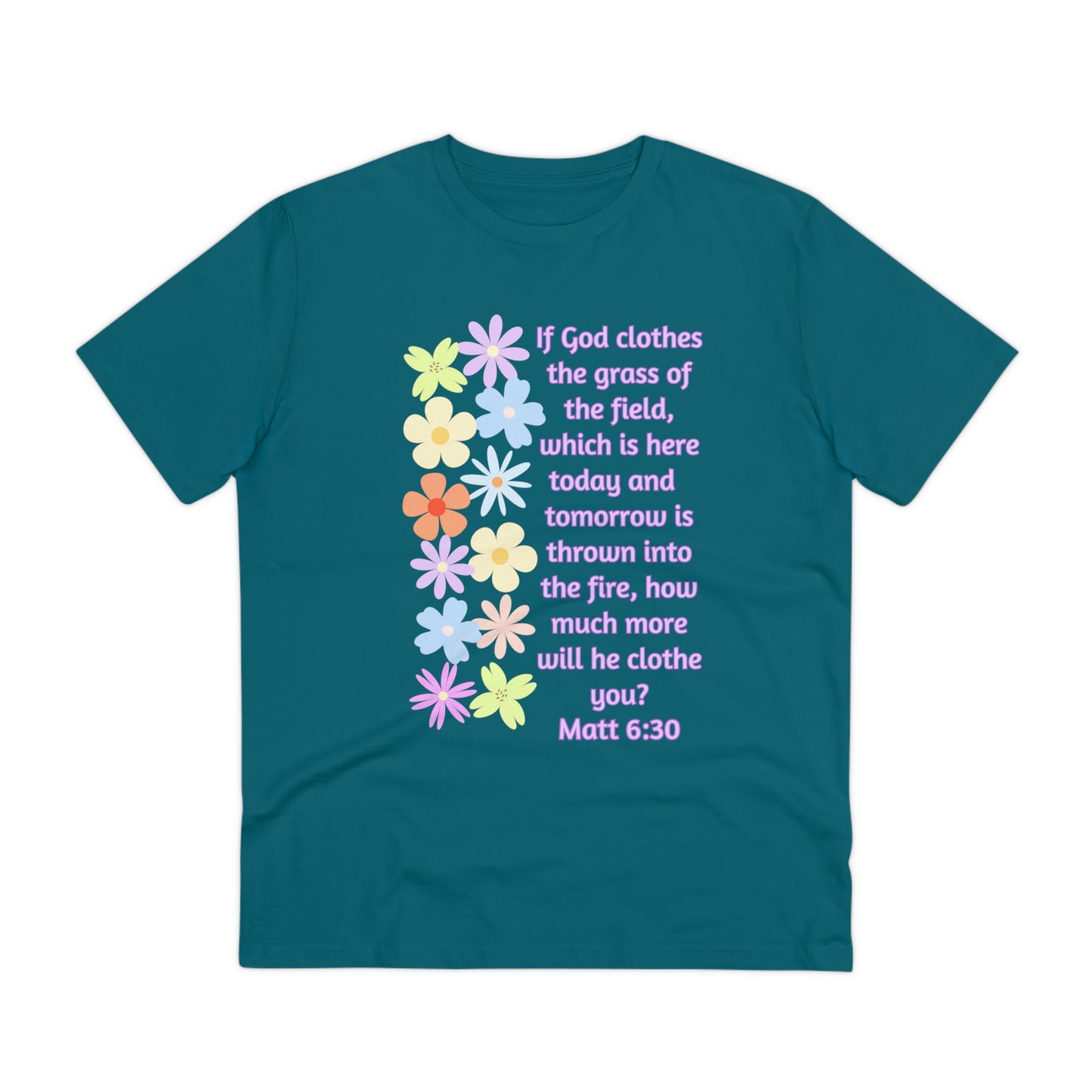 Matthew 6:30 Consider the Lilies Organic Creator T-shirt