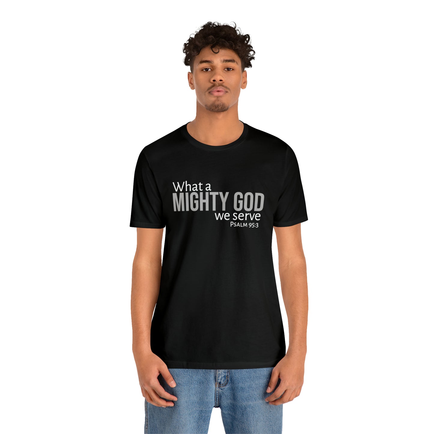 Psalm 95:3 What a Mighty God We Serve Unisex Cotton Crew Tee