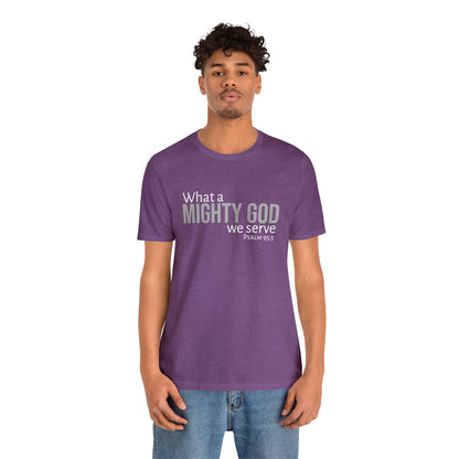 Psalm 95:3 What a Mighty God We Serve Unisex Cotton Crew Tee