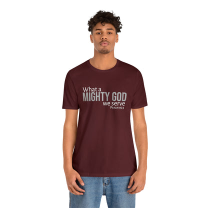 Psalm 95:3 What a Mighty God We Serve Unisex Cotton Crew Tee