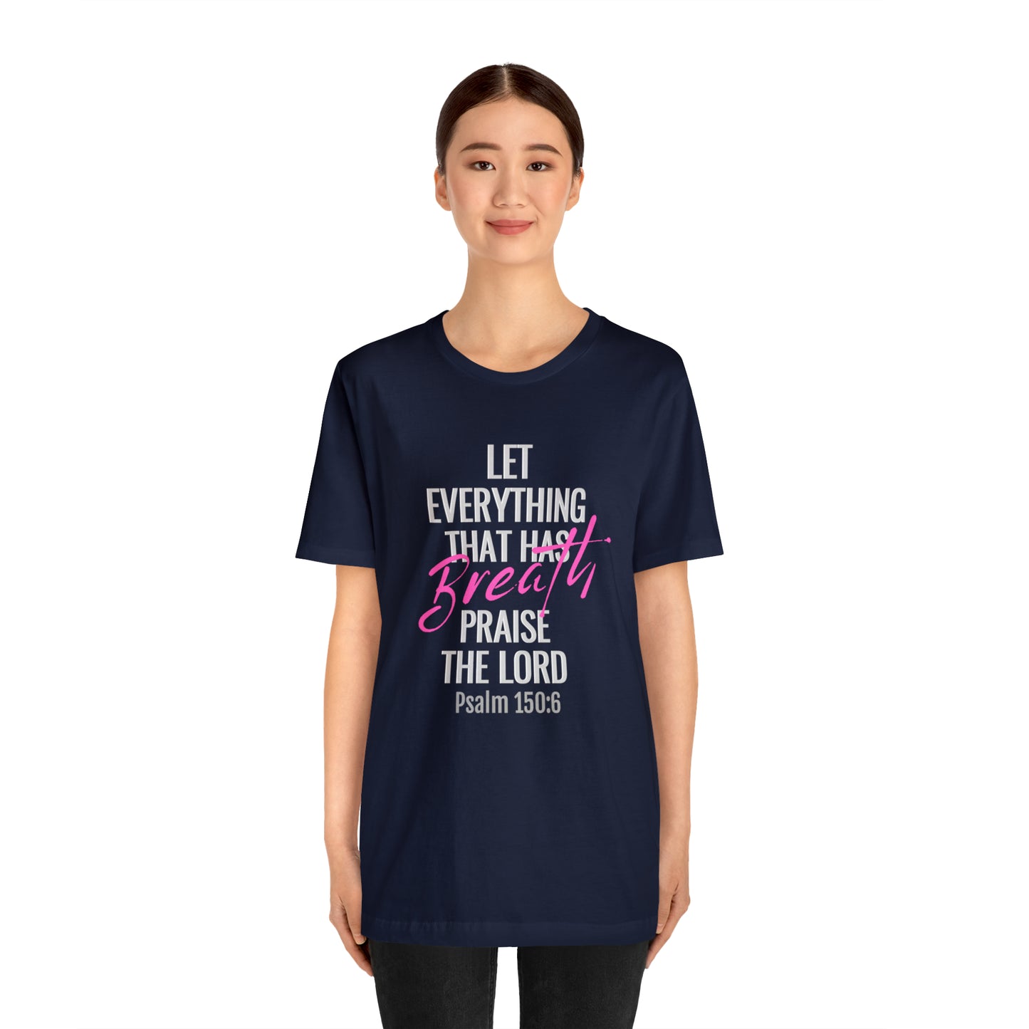 Psalm 150:6 Let Everything That Has Breath Praise the Lord Unisex Jersey Short Sleeve Tee