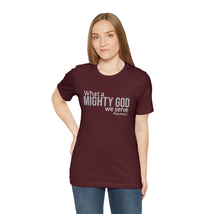 Psalm 95:3 What a Mighty God We Serve Unisex Cotton Crew Tee