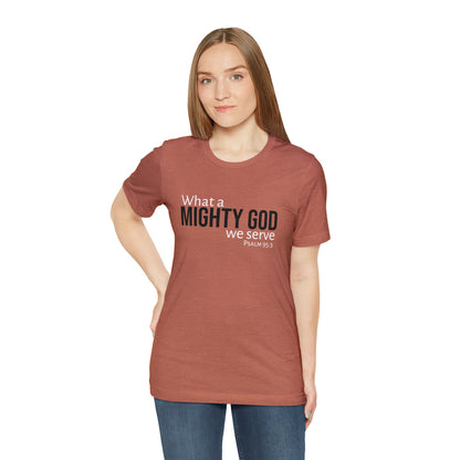 Psalm 95:3 What a Mighty God We Serve Unisex Cotton Crew Tee