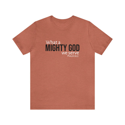 Psalm 95:3 What a Mighty God We Serve Unisex Cotton Crew Tee