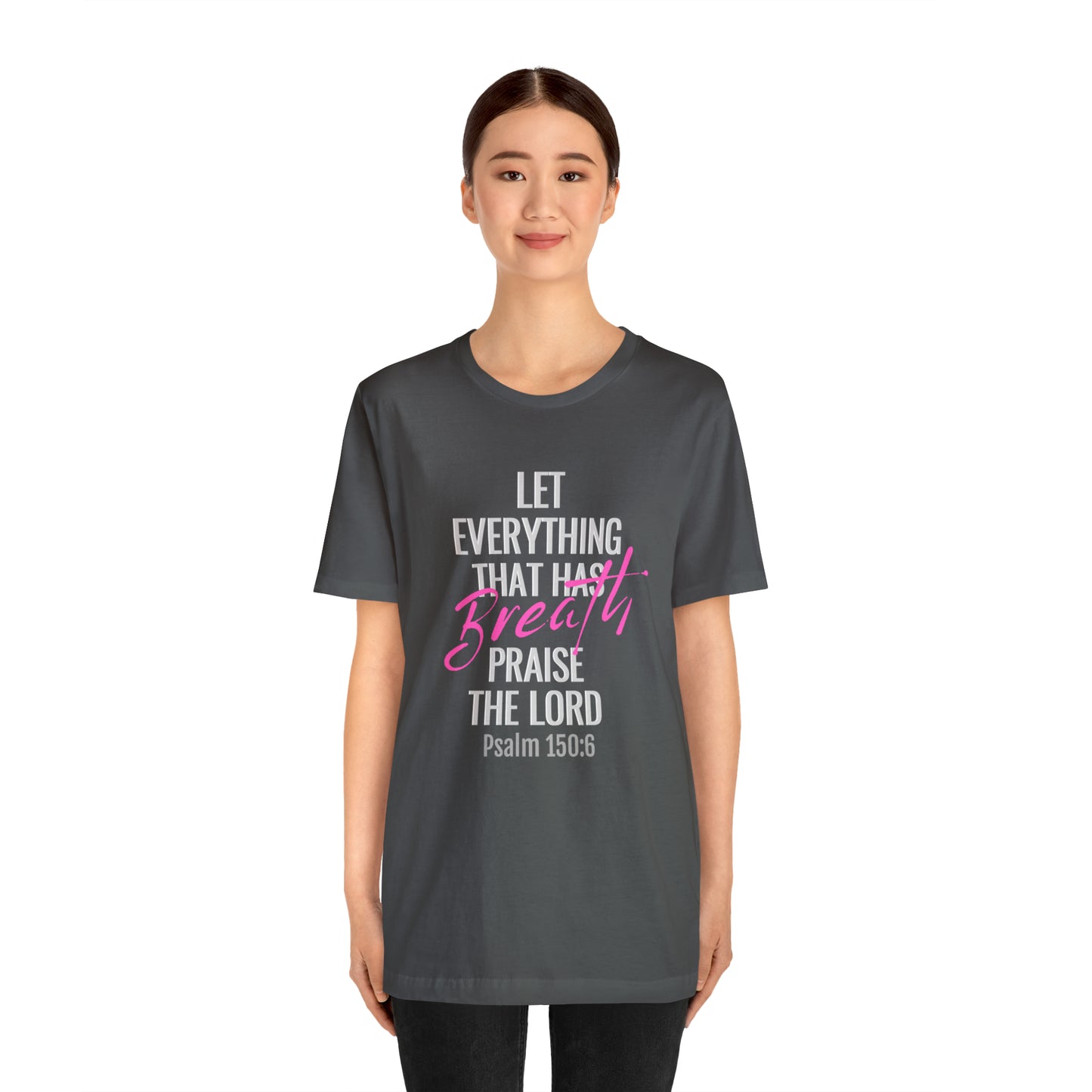 Psalm 150:6 Let Everything That Has Breath Praise the Lord Unisex Jersey Short Sleeve Tee