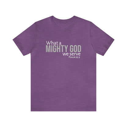 Psalm 95:3 What a Mighty God We Serve Unisex Cotton Crew Tee