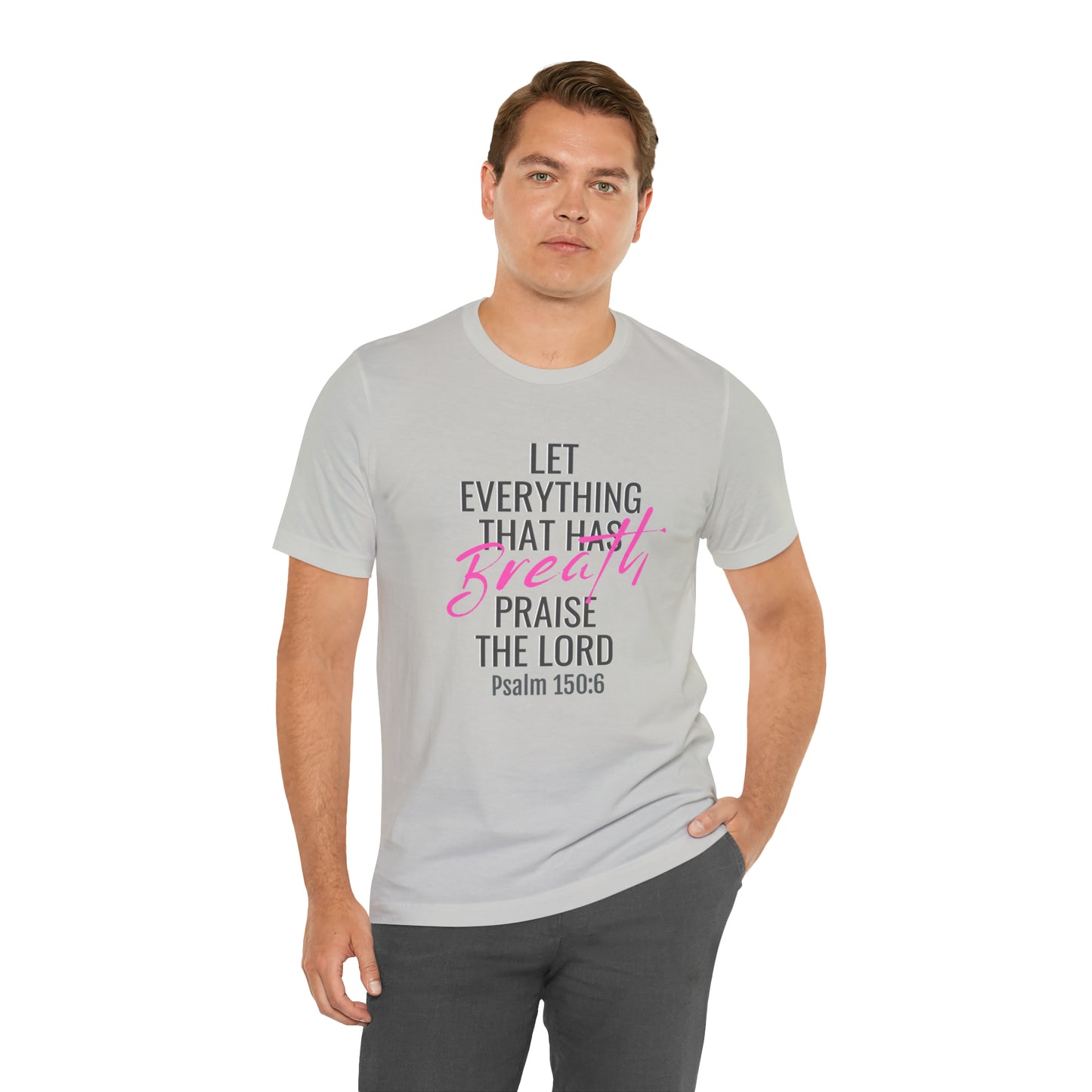 Psalm 150:6 Let Everything That Has Breath Praise the Lord Unisex Jersey Short Sleeve Tee