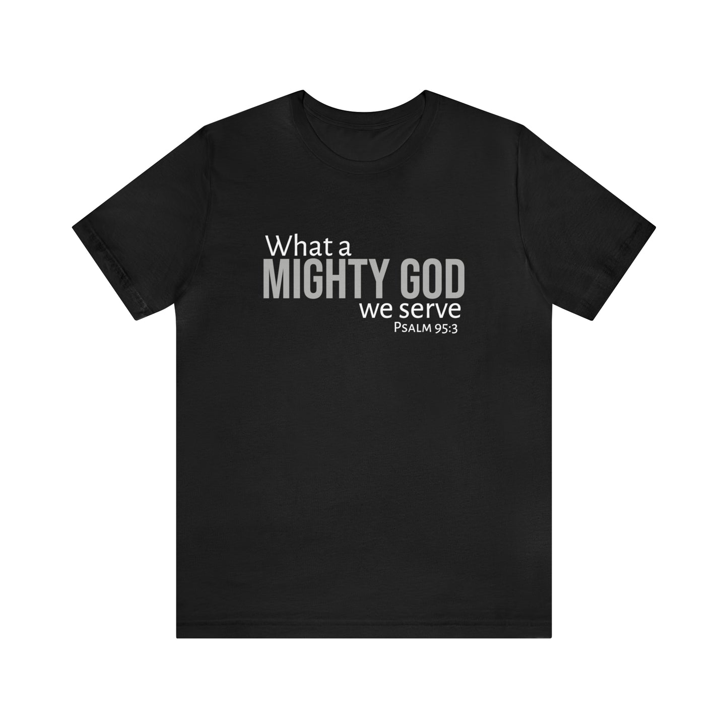 Psalm 95:3 What a Mighty God We Serve Unisex Cotton Crew Tee