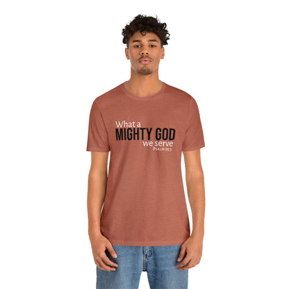 Psalm 95:3 What a Mighty God We Serve Unisex Cotton Crew Tee