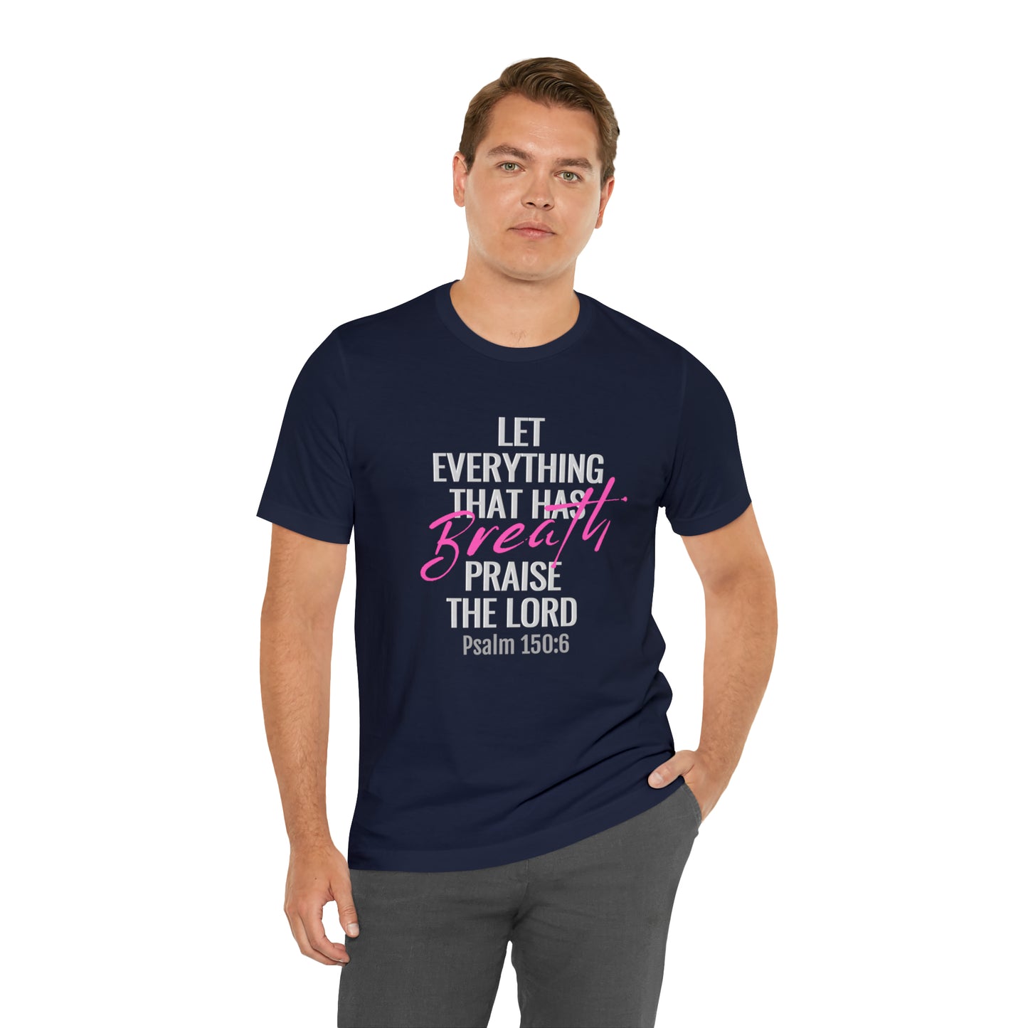 Psalm 150:6 Let Everything That Has Breath Praise the Lord Unisex Jersey Short Sleeve Tee