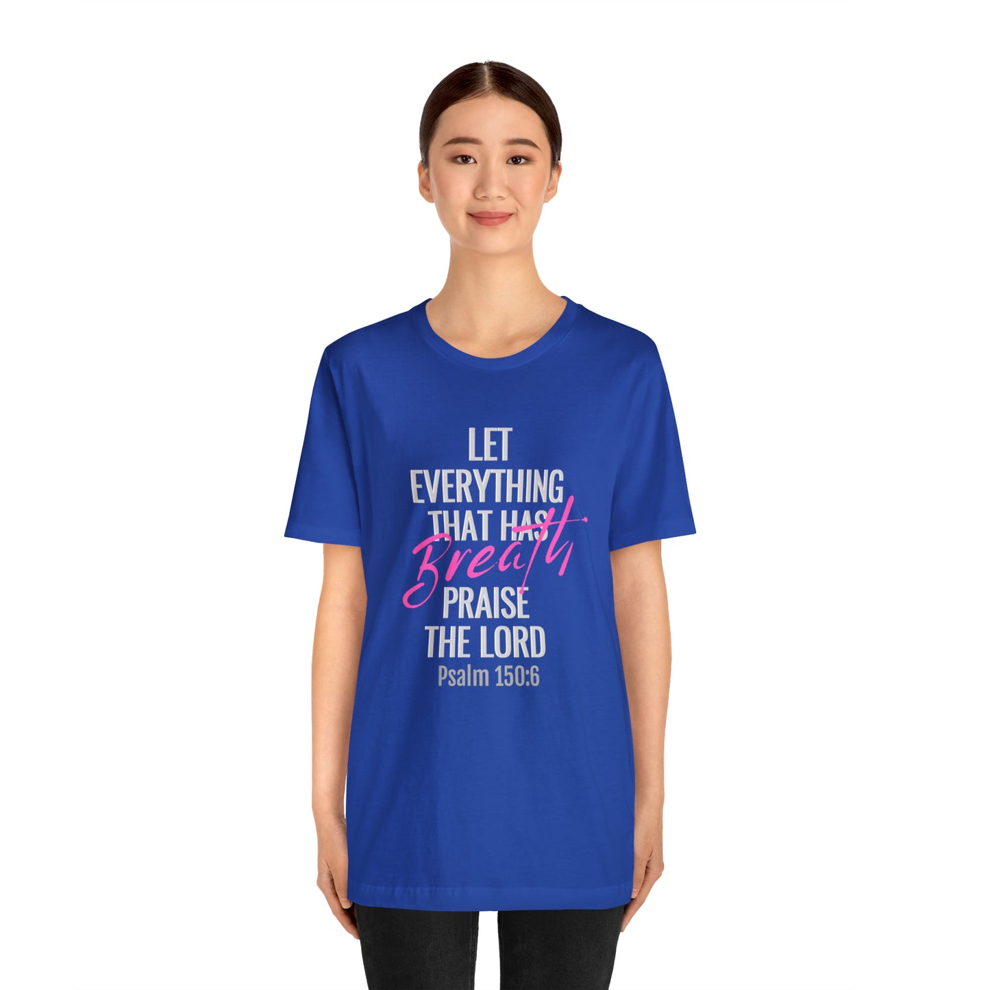 Psalm 150:6 Let Everything That Has Breath Praise the Lord Unisex Jersey Short Sleeve Tee