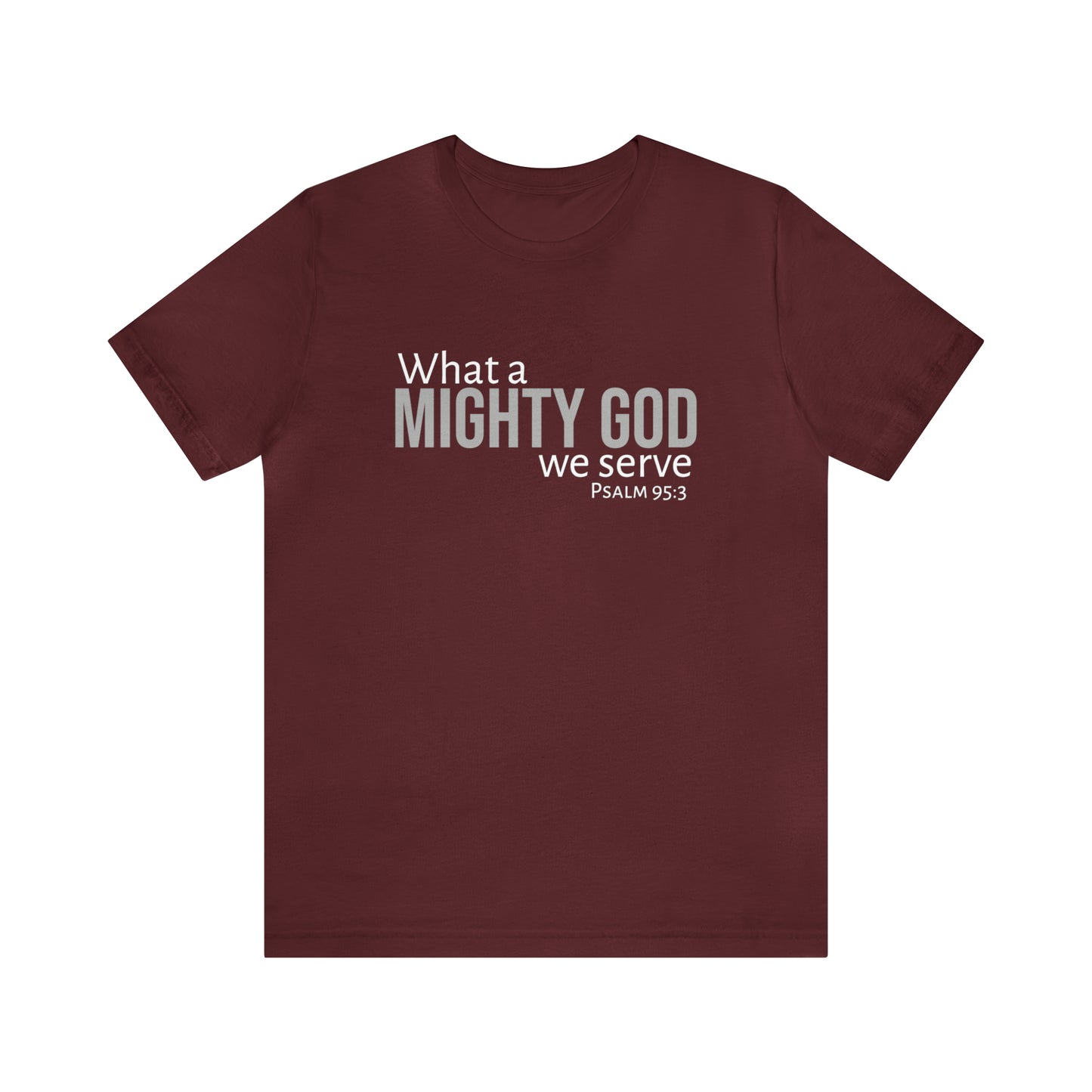 Psalm 95:3 What a Mighty God We Serve Unisex Cotton Crew Tee