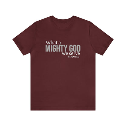 Psalm 95:3 What a Mighty God We Serve Unisex Cotton Crew Tee