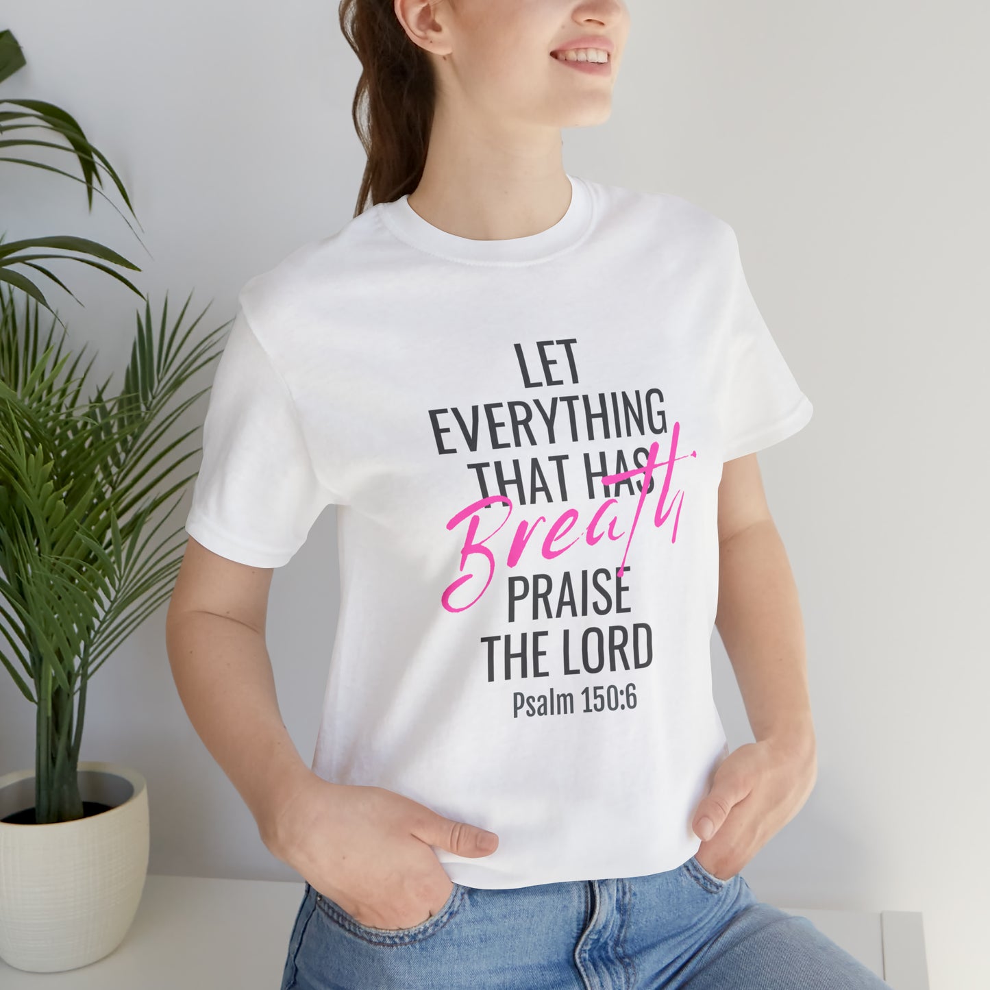 Psalm 150:6 Let Everything That Has Breath Praise the Lord Unisex Jersey Short Sleeve Tee