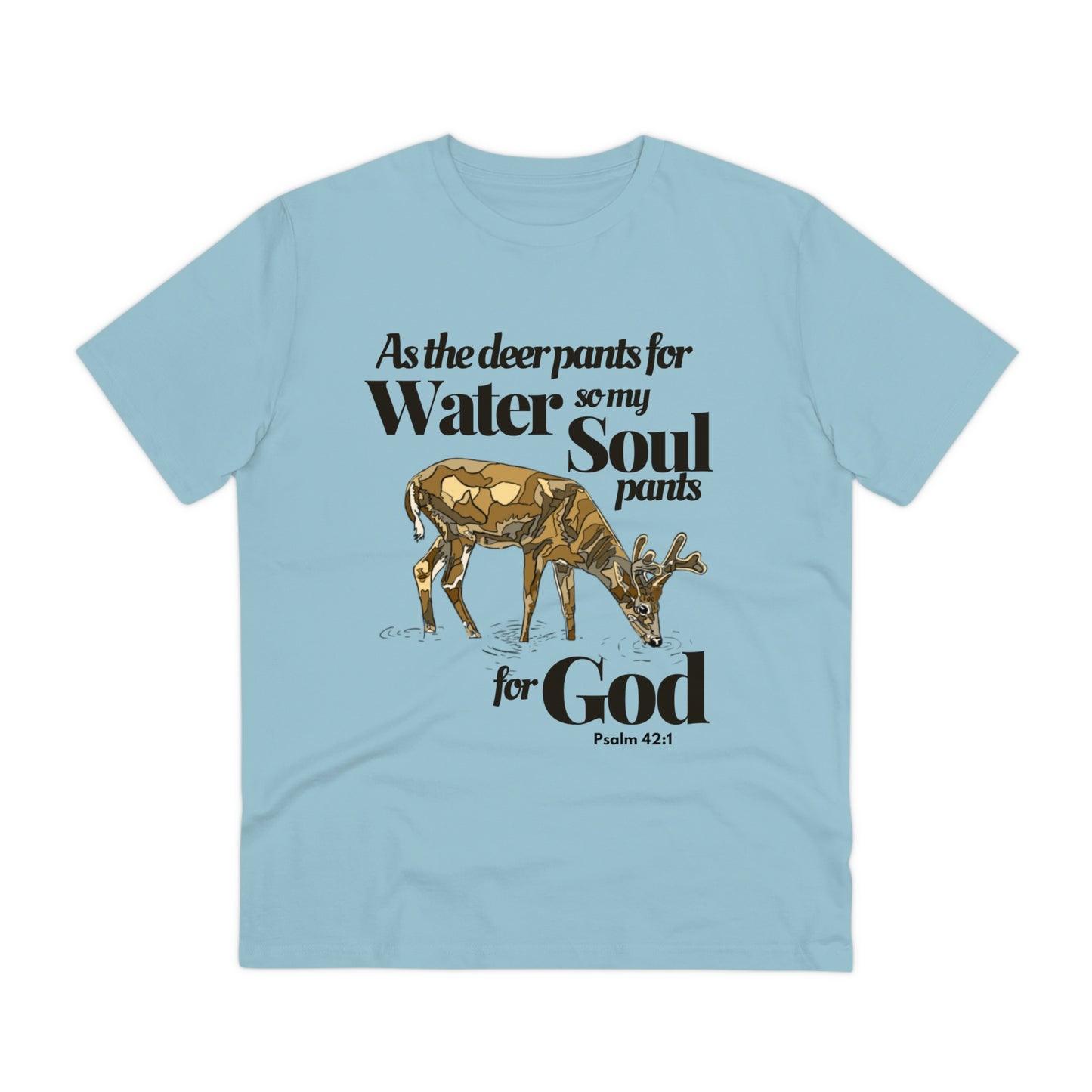 Psalm 42:1 As the Deer Pants for Water Organic Creator T-shirt - Unisex