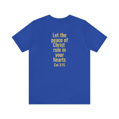 Colossians 3:15 - Let Peace Rule in Your Hearts - 100% Cotton Unisex Jersey Short Sleeve Tee