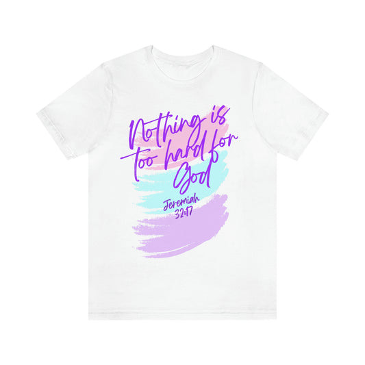 Jeremiah 32:17 Nothing is too hard for God Unisex Jersey Short Sleeve Tee